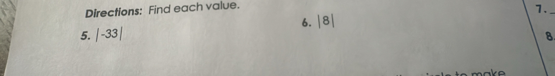 Directions: Find each value. 
6. |8| 1._ 
5. |-33| 8