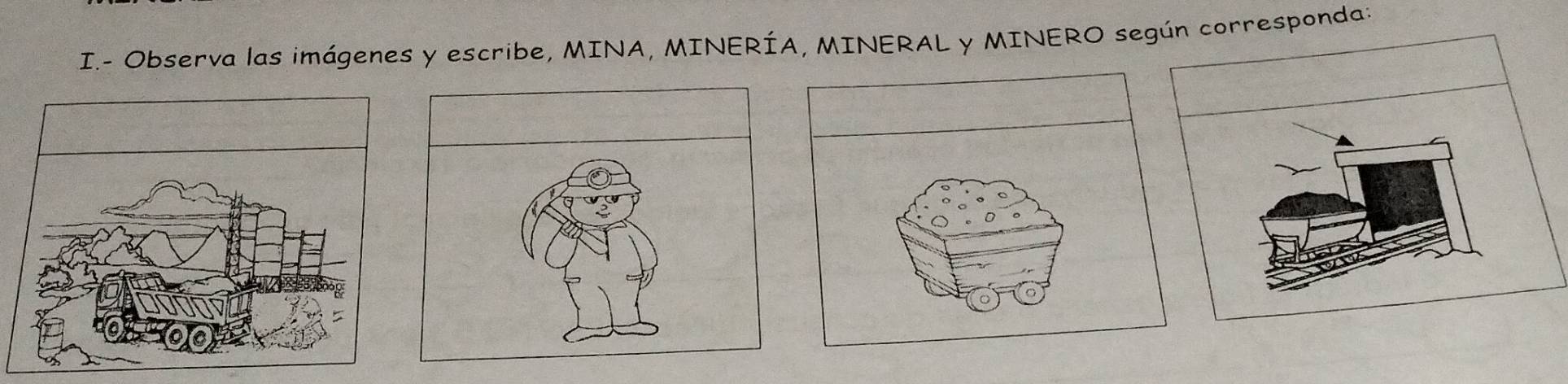 Observa las imágenes y escribe, MINA, MINERÍA, MINERAL y MINERO según corresponda: