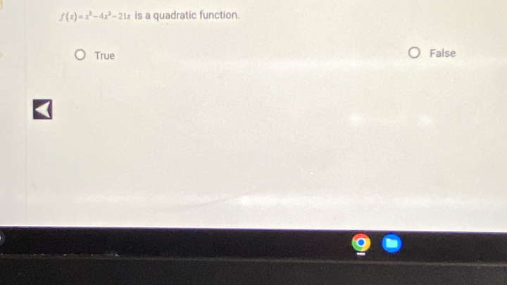 f(x)=x^3-4x^2-21x is a quadratic function.
True False