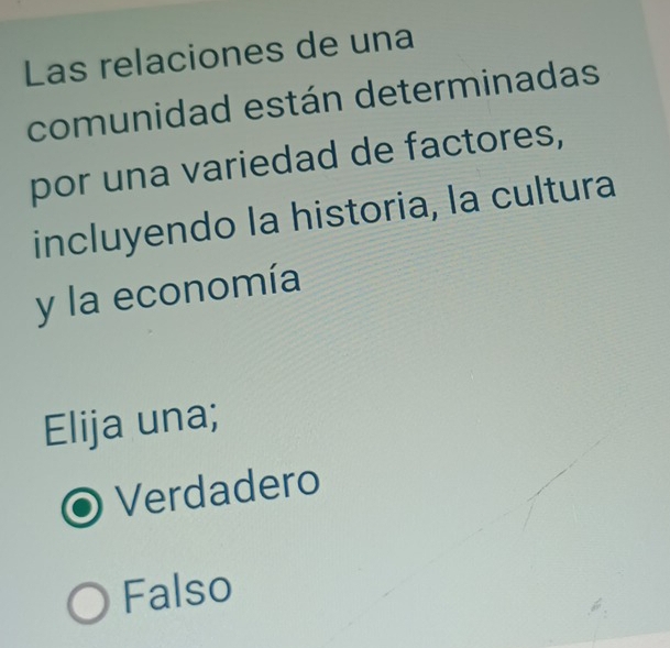 Las relaciones de una
comunidad están determinadas
por una variedad de factores,
incluyendo la historia, la cultura
y la economía
Elija una;
Verdadero
Falso