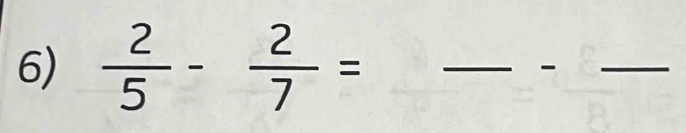  2/5 - 2/7 =
__-