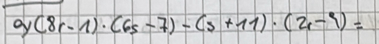 9(8r-1)· (65-7)-(3+11)· (2r-9)=