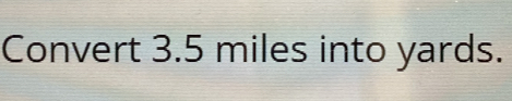 Convert 3.5 miles into yards.