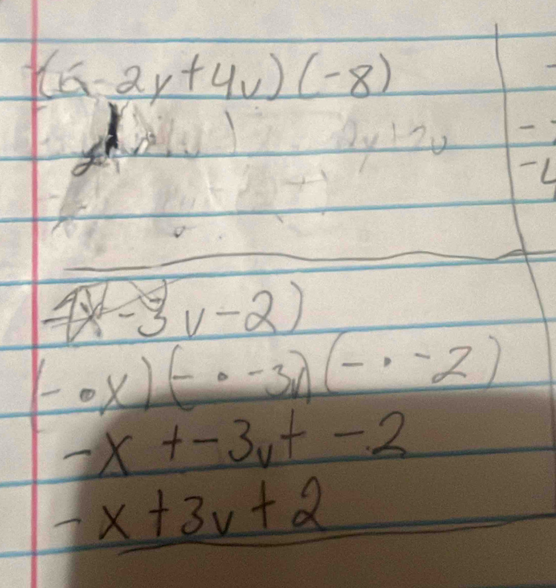 (6-2y+4v)(-8)
7x-3v-2)
(-· x)(-· -3)(-· -2)
-x+-3v+-2
-x+3v+2