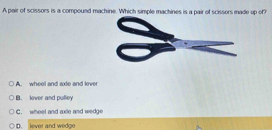 Solved: A pair of scissors is a compound machine. Which simple machines ...