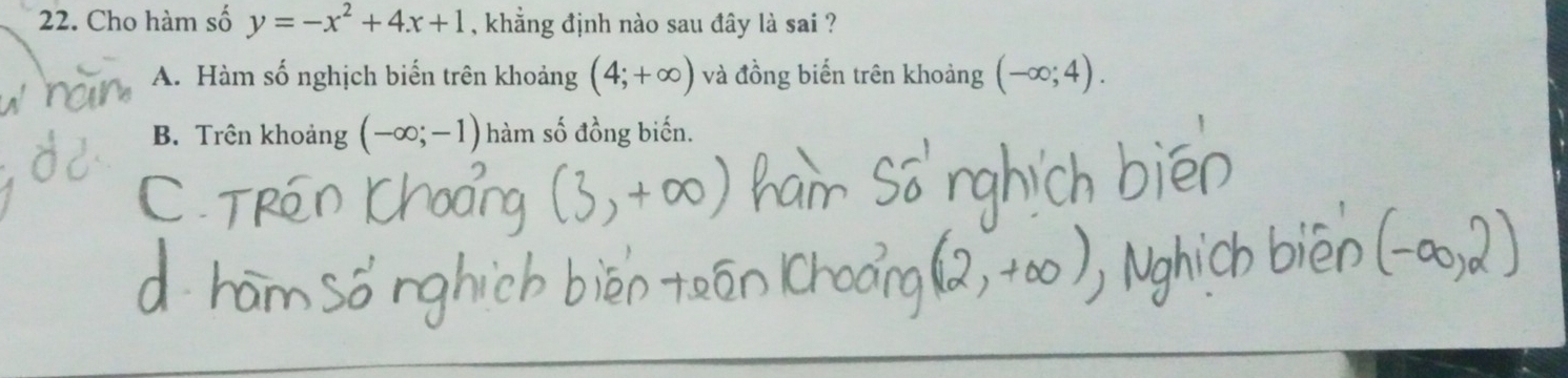 Cho hàm số y=-x^2+4x+1 , khẳng định nào sau đây là sai ?
A. Hàm số nghịch biến trên khoảng (4;+∈fty ) và đồng biến trên khoảng (-∈fty ;4).
B. Trên khoảng (-∈fty ;-1) hàm số đồng biến.