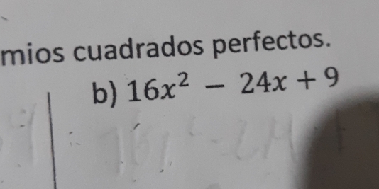 mios cuadrados perfectos. 
b) 16x^2-24x+9