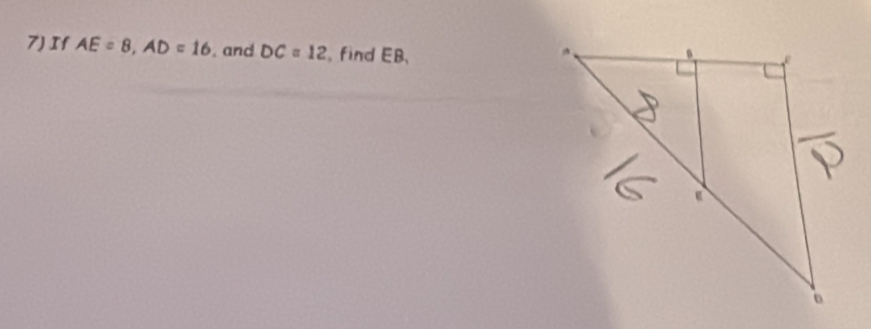 If AE=8, AD=16. and DC=12 find EB,