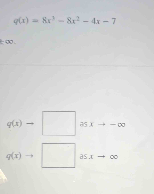 q(x)=8x^3-8x^2-4x-7
±∞.
q(x) as x -alpha a°
□
q(x) as x ∞