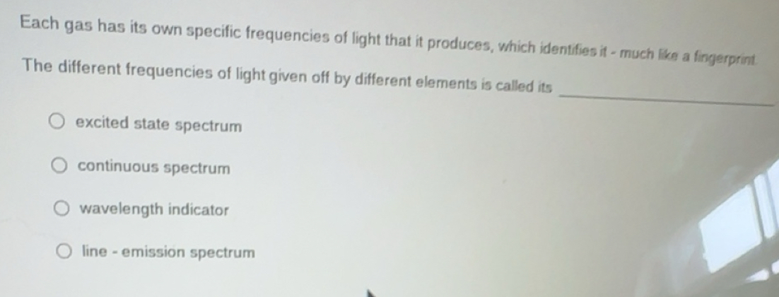 Solved: Each gas has its own specific frequencies of light that it ...