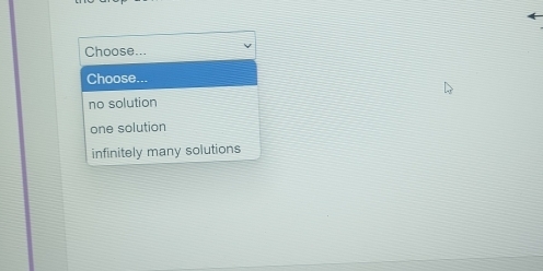 Choose...
Choose...
no solution
one solution
infinitely many solutions