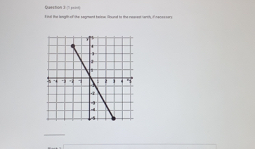 Find the length of the segment below. Round to the nearest tenth, if necessery