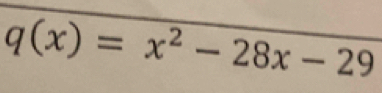 q(x)=x^2-28x-29