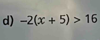 -2(x+5)>16