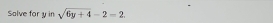 Salve for y in sqrt(6y+4)-2=2.