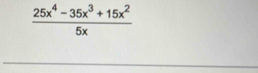  (25x^4-35x^3+15x^2)/5x 