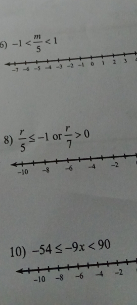 -1 <1</tex> 
8)  r/5 ≤ -1 or  r/7 >0
10) -54≤ -9x<90</tex>