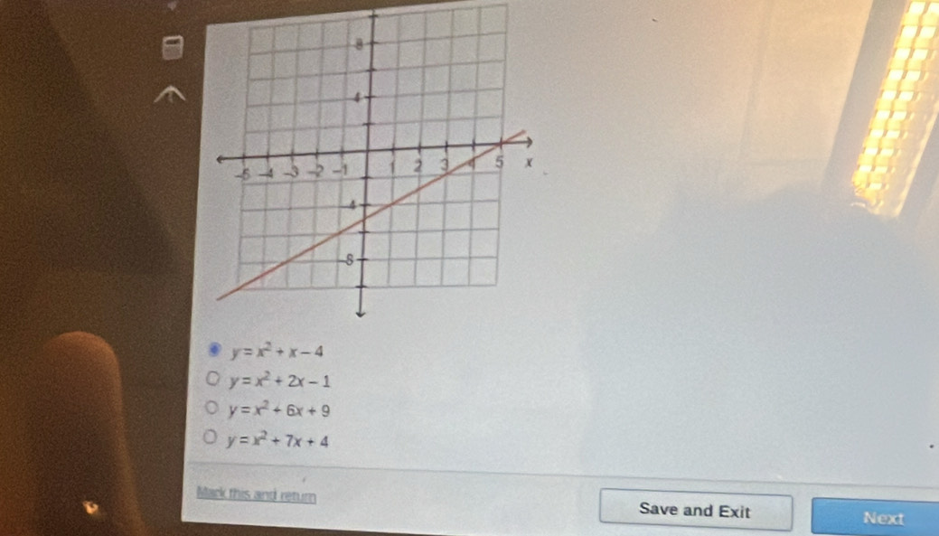 y=x^2+x-4
y=x^2+2x-1
y=x^2+6x+9
y=x^2+7x+4
Mack this and return Save and Exit Next