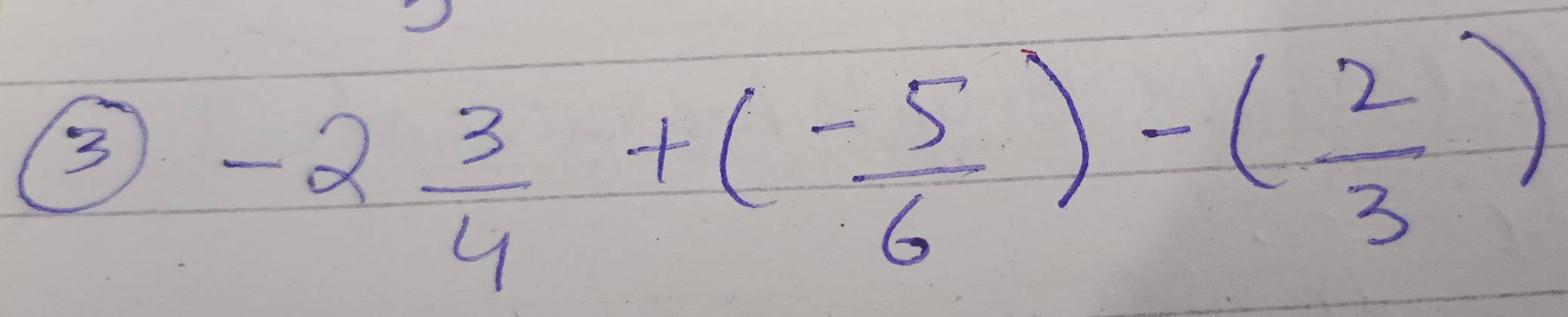 3
-2 3/4 +(- 5/6 )-( 2/3 )