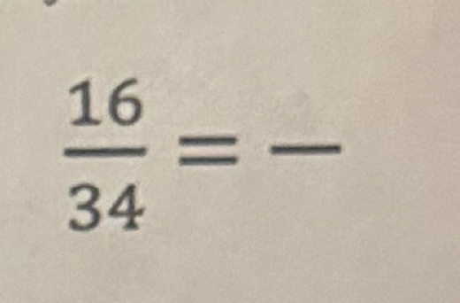  16/34 =frac 