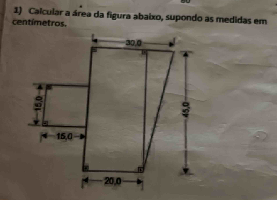 Calcular a área da figura abaixo, supondo as medidas em 
centímetros.