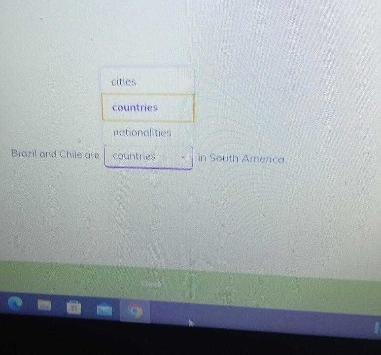 cities 
countries 
nationalities 
Brazil and Chile are countries in South America.