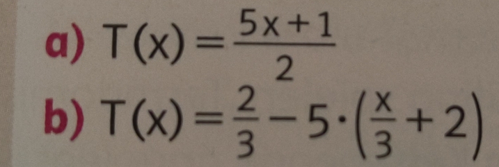 T(x)= (5x+1)/2 
b) T(x)= 2/3 -5· ( x/3 +2)