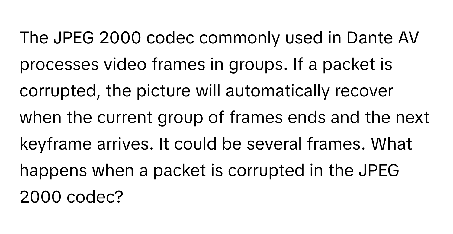 Solved: The JPEG 2000 codec commonly used in Dante AV processes video ...
