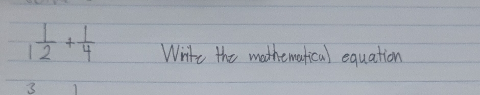  1/12 + 1/4 
Write the mathematical equation 
3