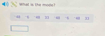 What is the mode?
-48 -6 -48 33 = 48 -6 -48 33