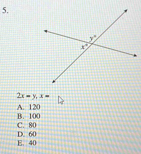 2x=y,x=
A. 120
B. 100
C. 80
D. 60
E. 40