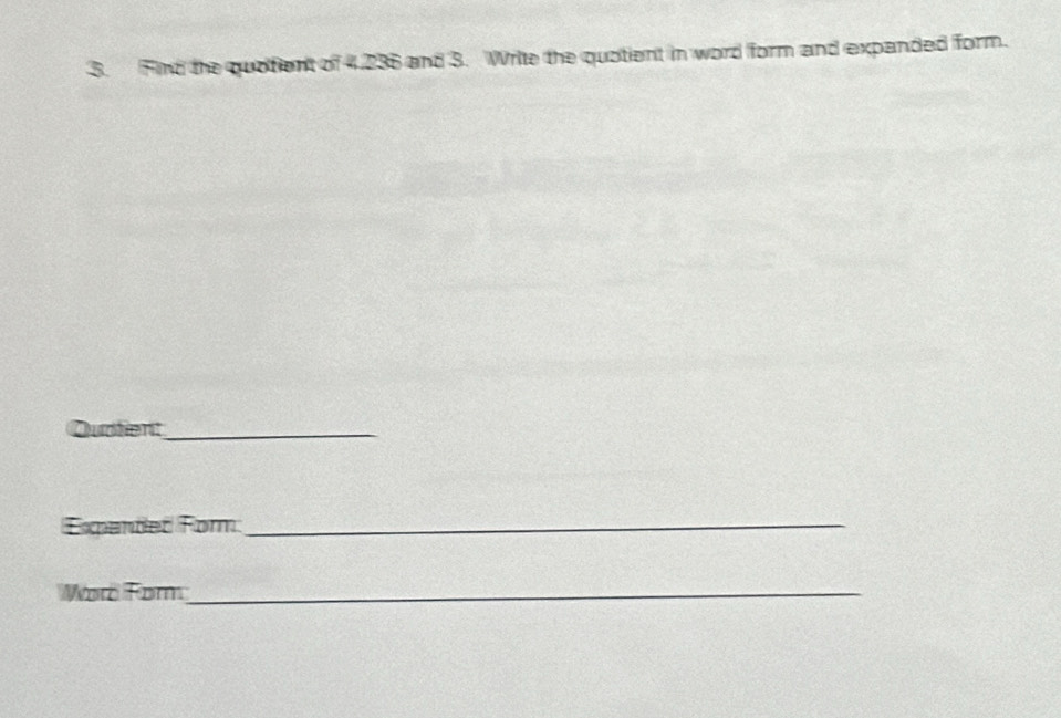 Find the quofient of 4.236 and 3. Write the quotient in word form and expanded form. 
Quoten:_ 
Espanded Form_ 
Wor Fom_