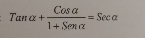 Tanalpha + Cosalpha /1+Senalpha  =Secalpha