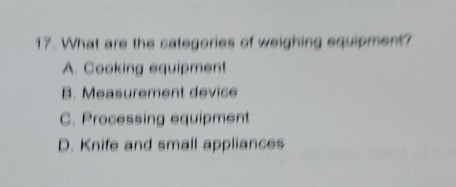 What are the categories of weighing equipment?
A. Cooking equipment
B. Measurement device
C. Processing equipment
D. Knife and small appliances