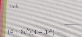 Tính.
(4+3c^5)(4-3c^5)