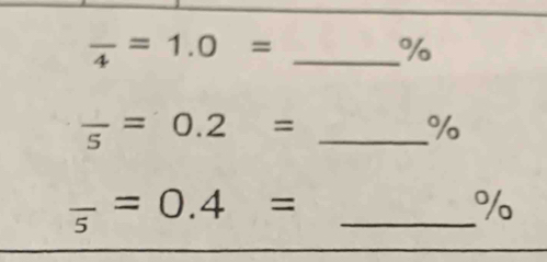 frac 4=1.0= _
%
frac 5=0.2= _
%
_ frac 5=0.4=
%