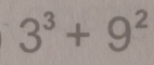 3^3+9^2