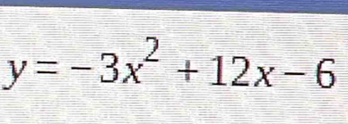 y=-3x^2+12x-6