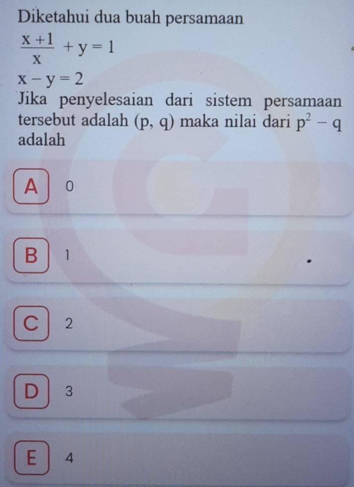 Diketahui dua buah persamaan
 (x+1)/x +y=1
x-y=2
Jika penyelesaian dari sistem persamaan
tersebut adalah (p,q) maka nilai dari p^2-q
adalah
A 10
B | 1
C 2
D 3
E 4