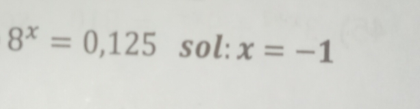 8^x=0,125sol:x=-1