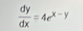  dy/dx =4e^(x-y)