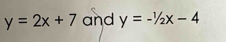 y=2x+7 and y=-1/2x-4