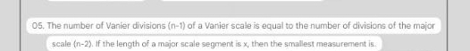 The number of Vanier divisions (n-1) of a Vanier scale is equal to the number of divisions of the major 
scale (n-2). If the length of a major scale segment is x, then the smallest measurement is.