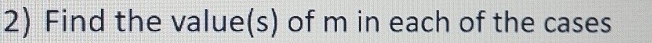 Find the value(s) of m in each of the cases