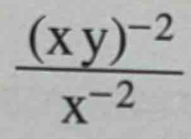 frac (xy)^-2x^(-2)