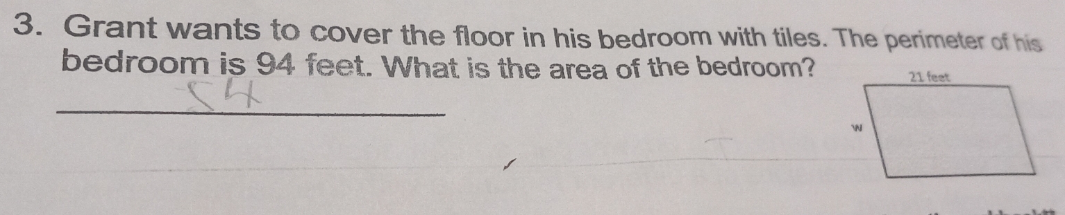 Grant wants to cover the floor in his bedroom with tiles. The perimeter of his 
bedroom is 94 feet. What is the area of the bedroom? 
_