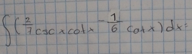 ∈t ( 2/7 csc xcot x^(-frac 1)6cot x)dx=