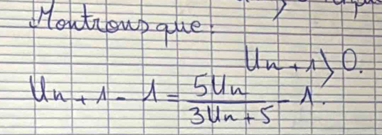 Houtcowp que
u_n+1>0.
U_n+1-1=frac 5U_n3U_n+5-1