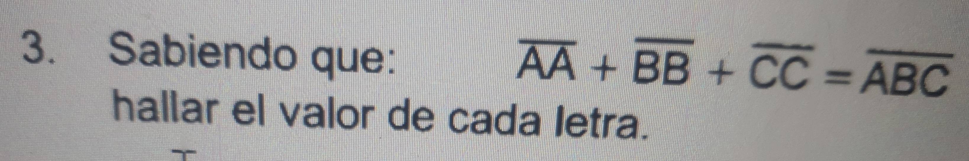 Sabiendo que:
overline AA+overline BB+overline CC=overline ABC
hallar el valor de cada Ietra.