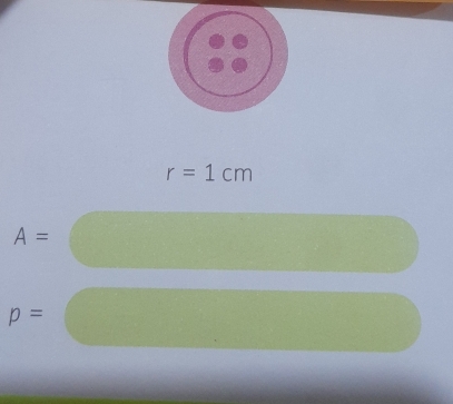 r=1cm
A=
p=